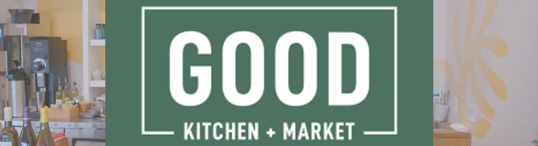 Good Kitchen and Market - Customer Highlight