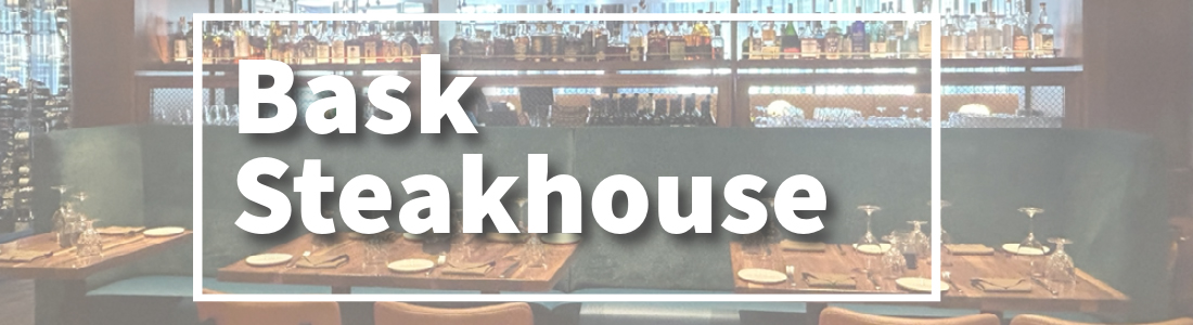 Bask Steakhouse - Customer Highlight