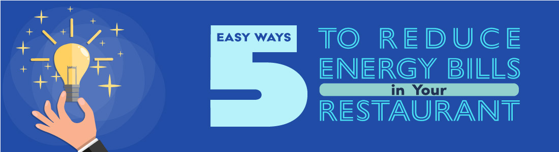 5 Easy ways to reduce energy bills in your restaurant