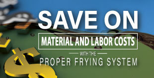 Save on material and labor costs with the proper frying system