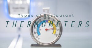 Types of Foodservice Thermometers for Restaurants
