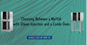 Choosing Between a Moffat with Steam Injection and a Combi Oven