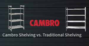 The Benefits of Cambro Shelving vs. Traditional Shelving