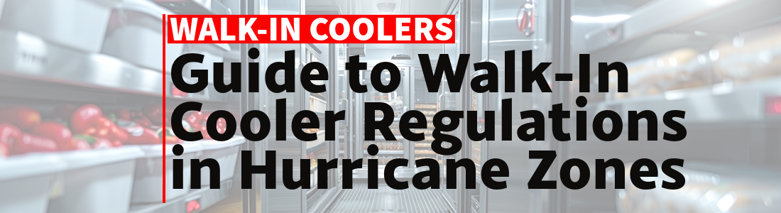 Walk-In Coolers in Hurricane-Prone Areas: What You Need to Know